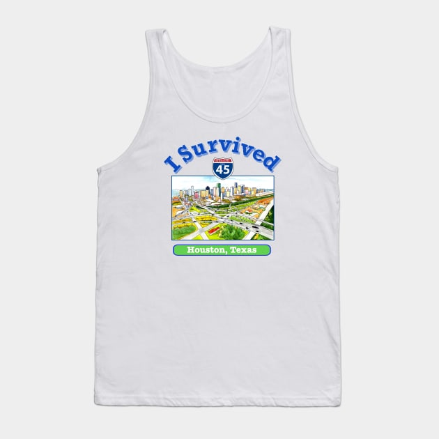 I Survived I 45, Houston, Texas Tank Top by MMcBuck